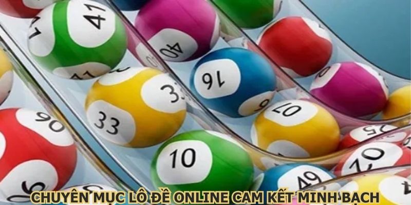 Chuyên mục lô đề online cam kết minh bạch, công bằng