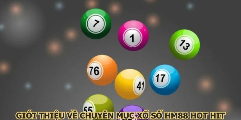 Giới thiệu về chuyên mục xổ số HM88 hot hit