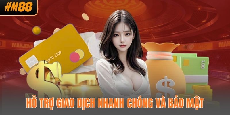Hỗ trợ giao dịch nhanh chóng và bảo mật