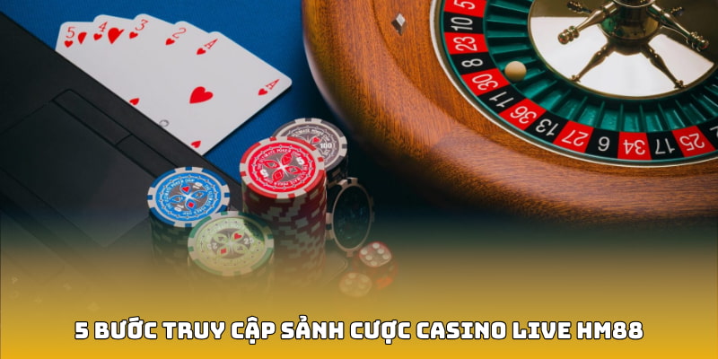5 bước truy cập sảnh cược Casino Live hm88
