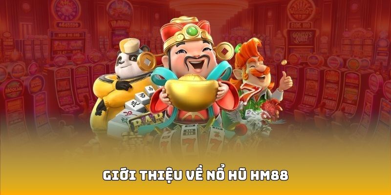 Đôi nét về chuyên mục nổ hũ HM88