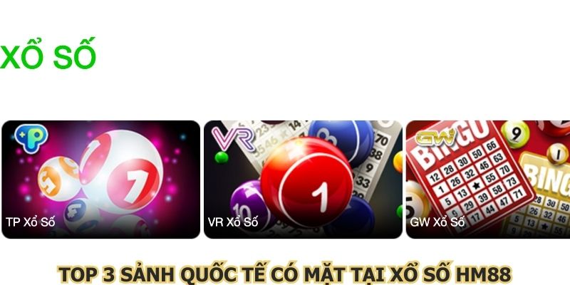 Top 3 sảnh quốc tế có mặt tại xổ số HM88